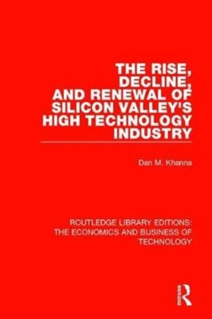 Book cover of: Rise, Decline and Renewal of Silicon Valley's High Technology Industry. By: Dan Khanna