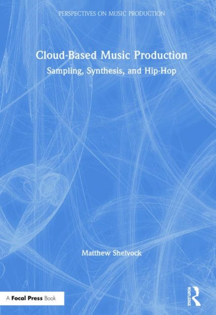 Book cover of: Cloud-Based Music Production. By: Matthew T. Shelvock