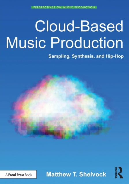 Book cover of: Cloud-Based Music Production. By: Matthew T. Shelvock