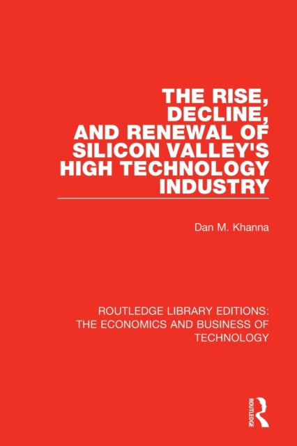 Book cover of: Rise, Decline and Renewal of Silicon Valley's High Technology Industry. By: Dan Khanna