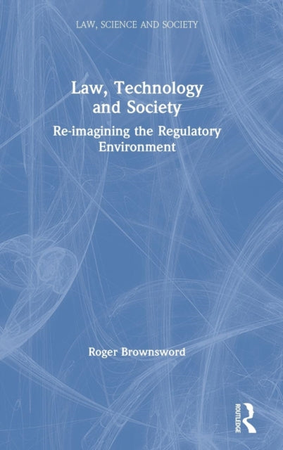Book cover of: Law, Technology and Society. By: Roger Brownsword
