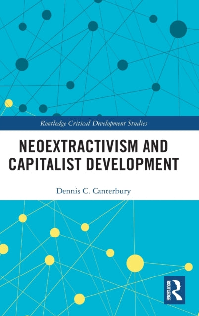 Book cover of: Neoextractivism and Capitalist Development. By: Dennis C. Canterbury
