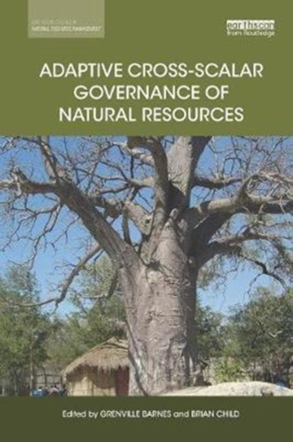 Book cover of: Adaptive Cross-scalar Governance of Natural Resources. By: Grenville Barnes