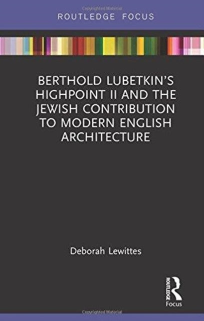 Book cover of: Berthold Lubetkin’s Highpoint II and the Jewish Contribution to Modern English Architecture. By: Deborah Lewittes