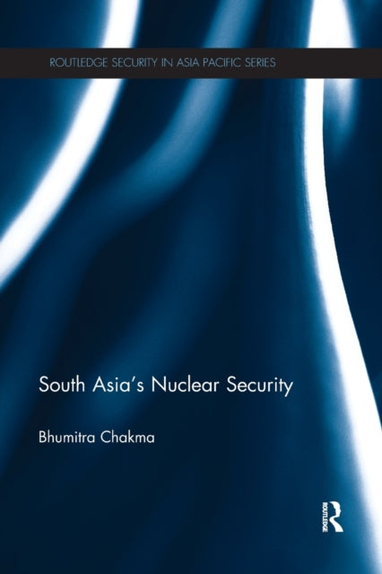 Book cover of: South Asia's Nuclear Security. By: Bhumitra Chakma