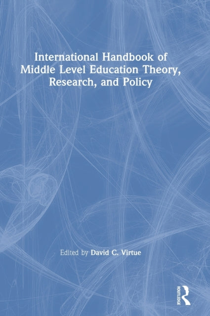 Book cover of: International Handbook of Middle Level Education Theory, Research, and Policy. By: David Virtue