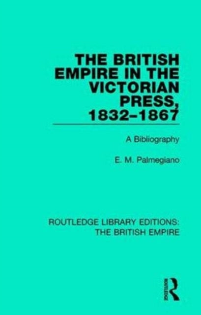 Book cover of: British Empire in the Victorian Press, 1832-1867. By: E. M. Palmegiano