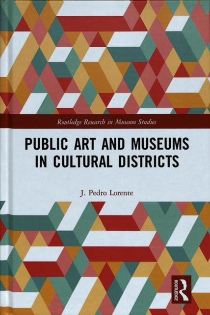 Book cover of: Public Art and Museums in Cultural Districts. By: J. Pedro Lorente