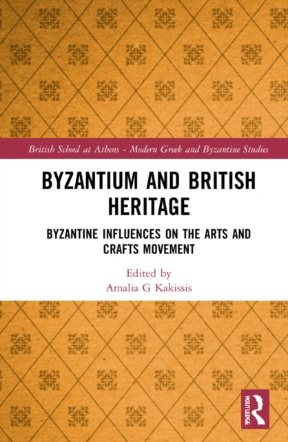 Book cover of: Byzantium and British Heritage. By: Amalia G. Kakissis