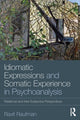Book cover of: Idiomatic Expressions and Somatic Experience in Psychoanalysis. By: Ravit Raufman
