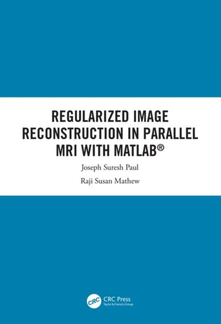 Book cover of: Regularized Image Reconstruction in Parallel MRI with MATLAB. By: Joseph Suresh Paul