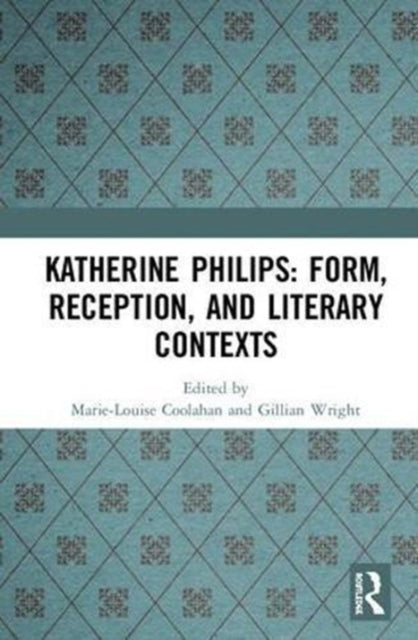 Book cover of: Katherine Philips: Form, Reception, and Literary Contexts. By: Marie-Louise Coolahan