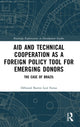 Book cover of: Aid and Technical Cooperation as a Foreign Policy Tool for Emerging Donors. By: Déborah Barros Leal Farias