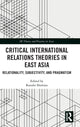 Book cover of: Critical International Relations Theories in East Asia. By: Kosuke Shimizu