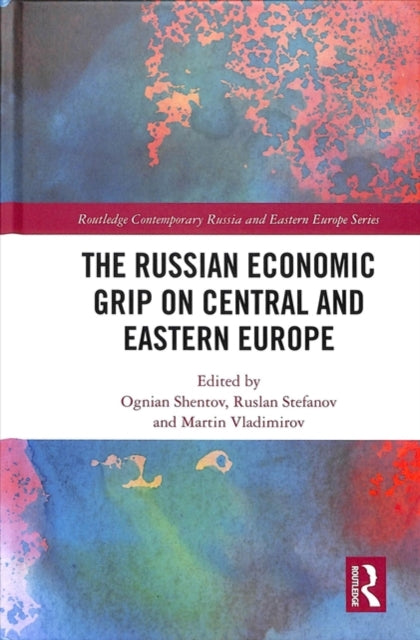Book cover of: Russian Economic Grip on Central and Eastern Europe. By: Ognian Shentov