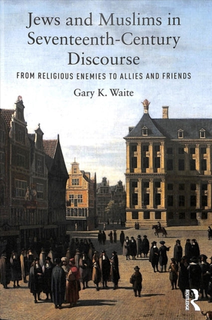Book cover of: Jews and Muslims in Seventeenth-Century Discourse. By: Gary K. Waite