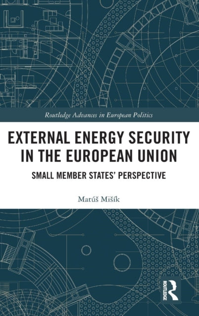Book cover of: External Energy Security in the European Union. By: Matús Misík