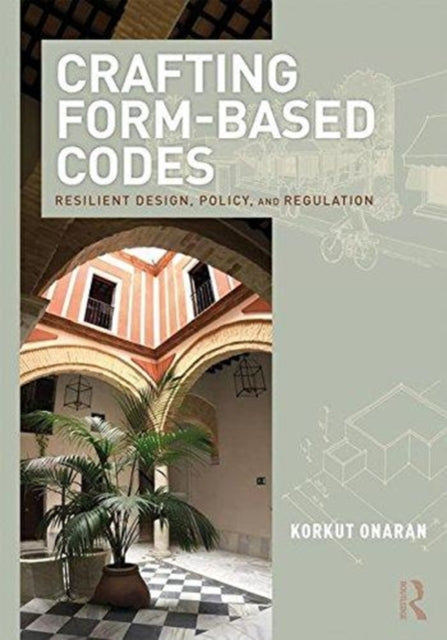 Book cover of: Crafting Form-Based Codes. By: Korkut Onaran