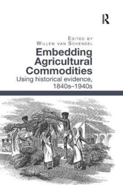 Book cover of: Embedding Agricultural Commodities. By: Willem van Schendel