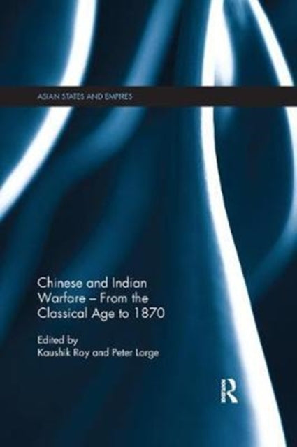 Book cover of: Chinese and Indian Warfare – From the Classical Age to 1870. By: Kaushik Roy