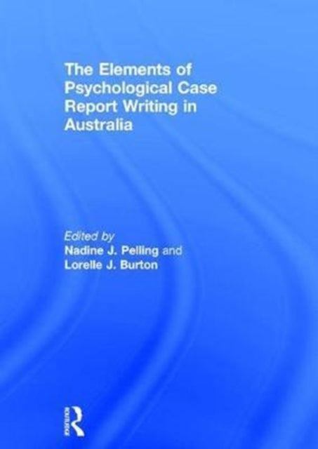 Book cover of: Elements of Psychological Case Report Writing in Australia. By: Nadine J. Pelling