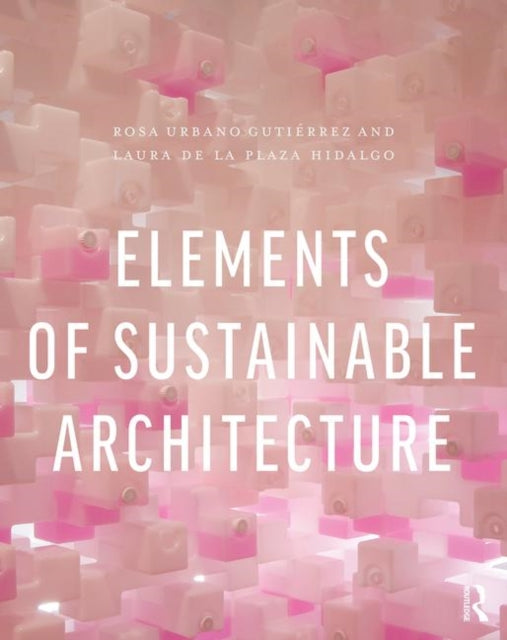 Book cover of: Elements of Sustainable Architecture. By: Rosa Urbano Gutiérrez
