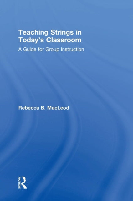 Book cover of: Teaching Strings in Today's Classroom. By: Rachel B. MacLeod