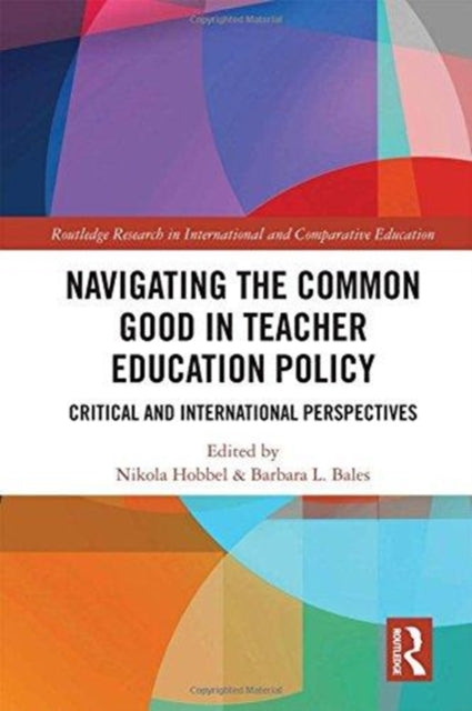 Book cover of: Navigating the Common Good in Teacher Education Policy. By: Nikola Hobbel