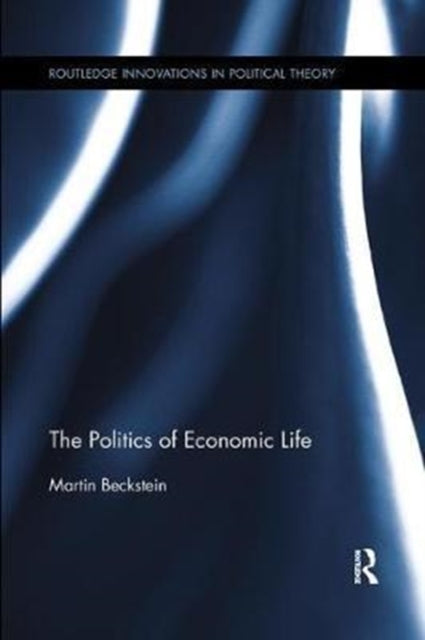 Book cover of: Politics of Economic Life. By: Martin Beckstein