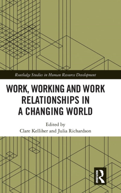Book cover of: Work, Working and Work Relationships in a Changing World. By: Clare Kelliher