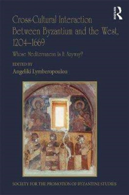 Book cover of: Cross-Cultural Interaction Between Byzantium and the West, 1204–1669. By: Angeliki Lymberopoulou
