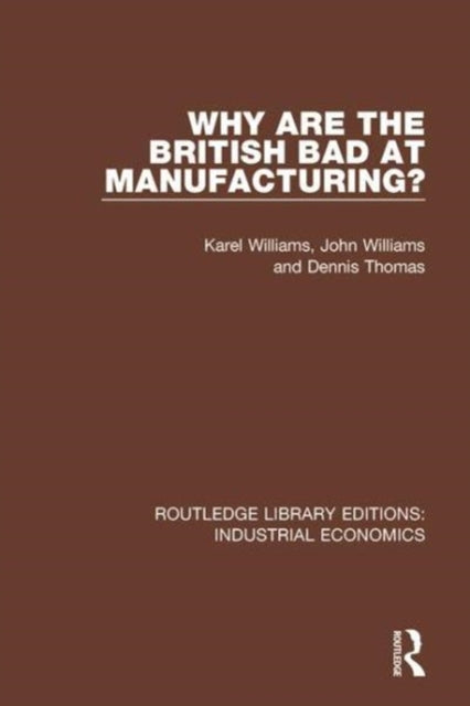 Book cover of: Why are the British Bad at Manufacturing?. By: Karel Williams