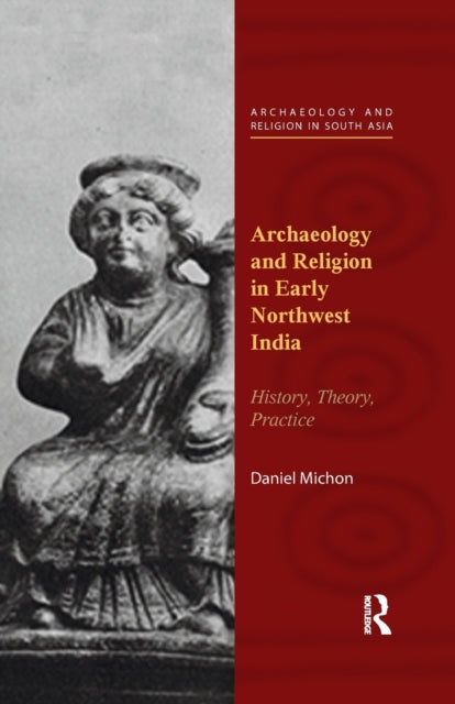 Book cover of: Archaeology and Religion in Early Northwest India. By: Daniel Michon