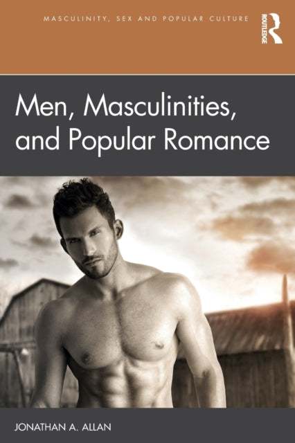 Book cover of: Men, Masculinities, and Popular Romance. By: Jonathan A. Allan