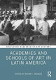 Book cover of: Academies and Schools of Art in Latin America. By: Oscar E. Vázquez