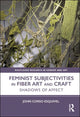 Book cover of: Feminist Subjectivities in Fiber Art and Craft. By: John Corso Esquivel