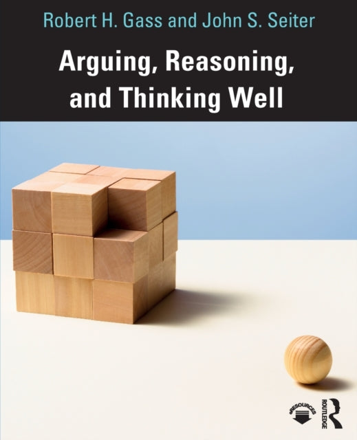 Book cover of: Arguing, Reasoning, and Thinking Well. By: Robert Gass