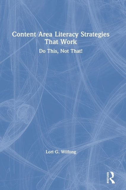 Book cover of: Content Area Literacy Strategies That Work. By: Lori G. Wilfong