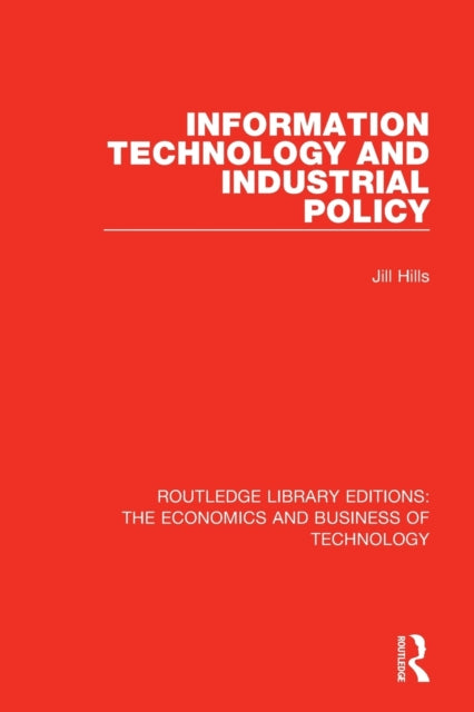 Book cover of: Information Technology and Industrial Policy. By: Jill Hills