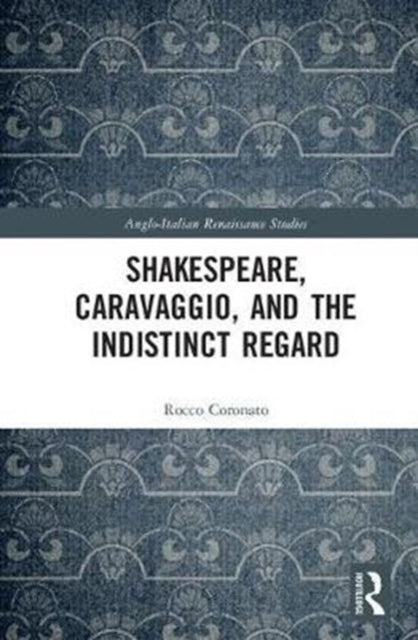 Book cover of: Shakespeare, Caravaggio, and the Indistinct Regard. By: Rocco Coronato