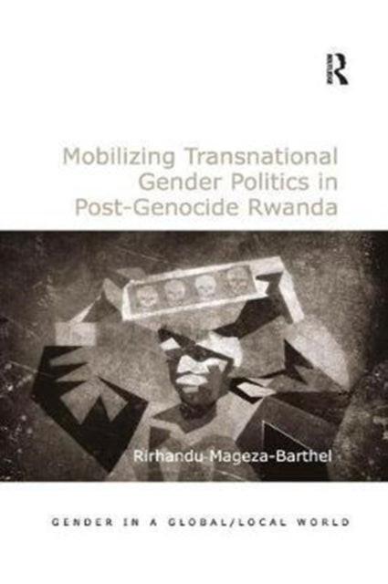 Book cover of: Mobilizing Transnational Gender Politics in Post-Genocide Rwanda. By: Rirhandu Mageza-Barthel