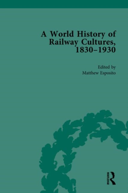 Book cover of: World History of Railway Cultures, 1830-1930. By: Matthew D. Esposito