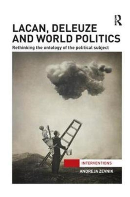 Book cover of: Lacan, Deleuze and World Politics. By: Andreja Zevnik