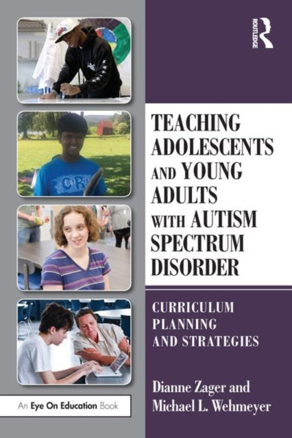 Book cover of: Teaching Adolescents and Young Adults with Autism Spectrum Disorder. By: Michael Wehmeyer