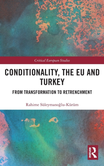 Book cover of: Conditionality, the EU and Turkey. By: Rahime Süleymanoğlu-Kürüm