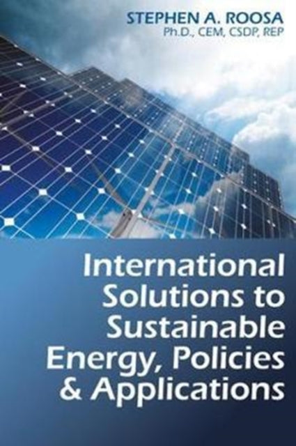Book cover of: International Solutions to Sustainable Energy, Policies and Applications. By: Stephen A. Roosa