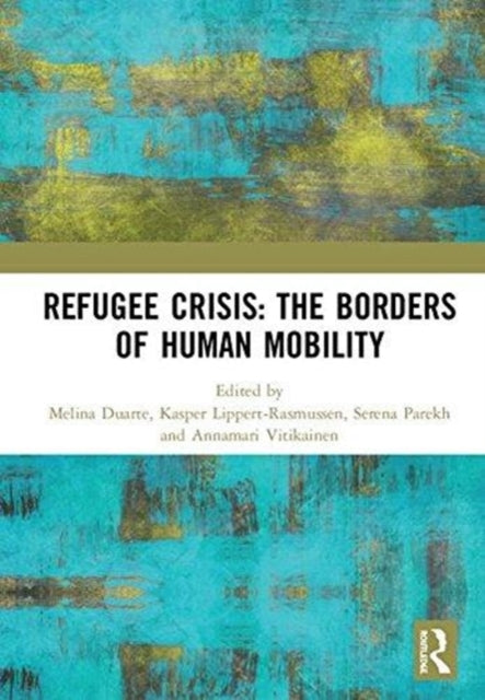 Book cover of: Refugee Crisis: The Borders of Human Mobility. By: Melina Duarte