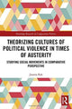 Book cover of: Theorizing Cultures of Political Violence in Times of Austerity. By: Joanna Rak