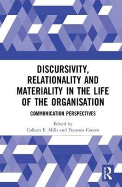 Book cover of: Discursivity, Relationality and Materiality in the Life of the Organisation. By: Colleen E. Mills