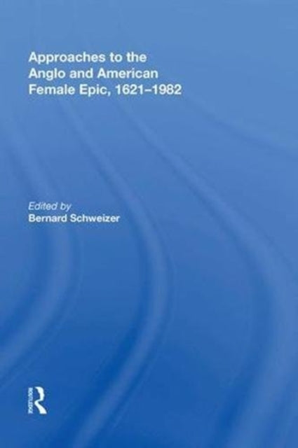 Book cover of: Approaches to the Anglo and American Female Epic, 1621-1982. By: Bernard Schweizer